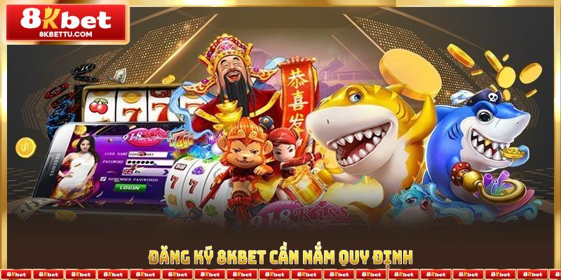 Đăng ký 8KBET cần nắm quy định để tuân thủ chính sách nhà cái