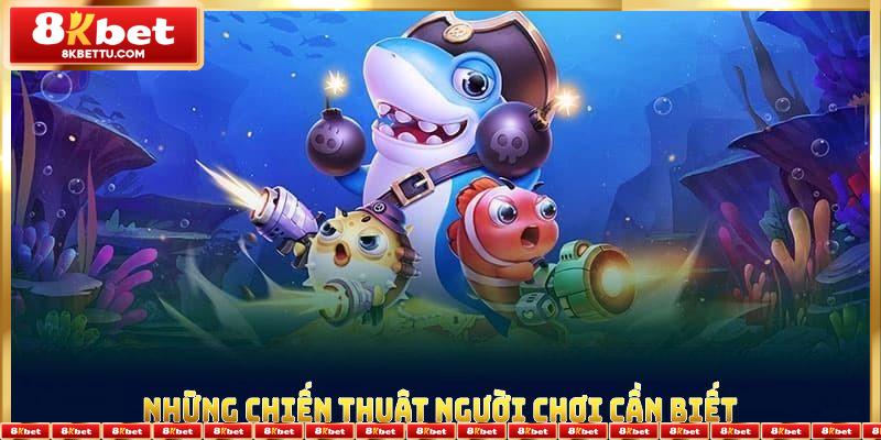 Những chiến thuật người chơi cần biết khi tham gia bắn cá H5