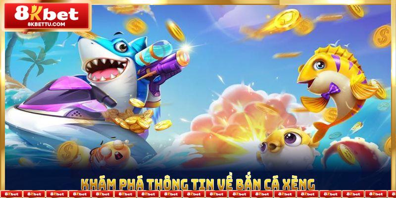 Khám phá thông tin về bắn cá Xèng được nhiều người ưa chuộng