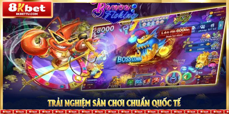 Trải nghiệm sân chơi chuẩn quốc tế với nhiều siêu phẩm 