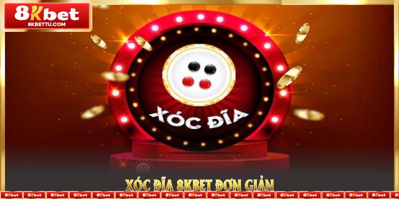 Xóc Đĩa 8KBET đơn giản mang tính hấp dẫn lớn 